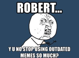 no outdated memes in meme marketing