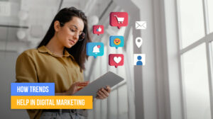 How Trends Help in Digital Marketing