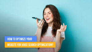 How To Optimize Your Website For Voice Search Optimization?