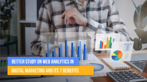 Better study on Web Analytics in Digital Marketing and its 7 Benefits
