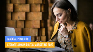 Magical Power Of Storytelling In Digital Marketing 2023