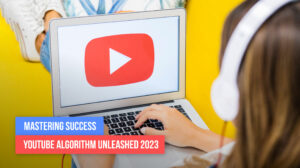 Mastering Success: YouTube Algorithm Unleashed 2023