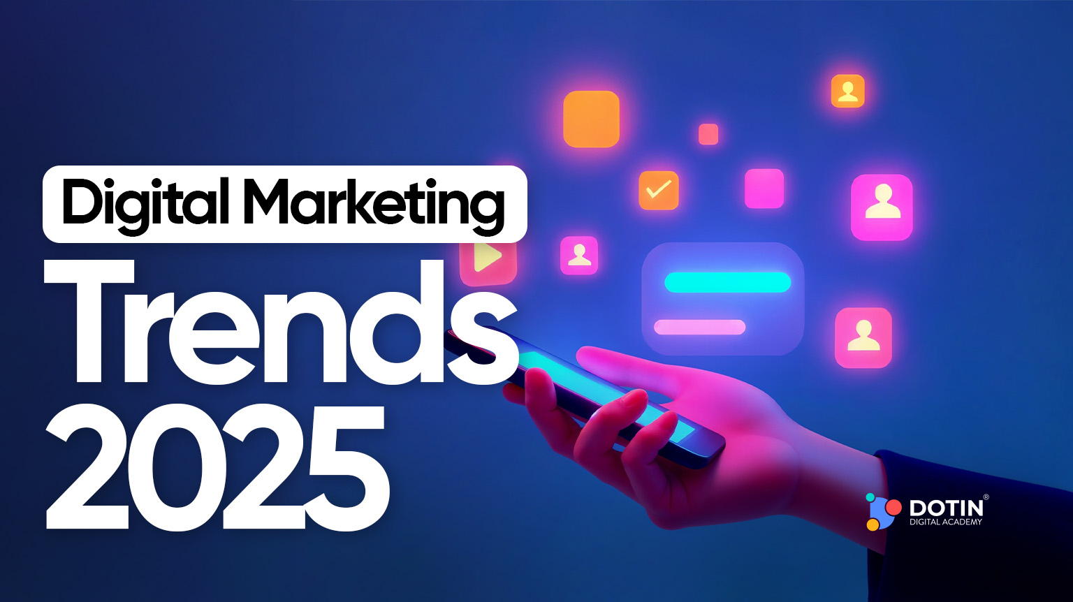 Top Digital Marketing Trends To Dominate In 2025